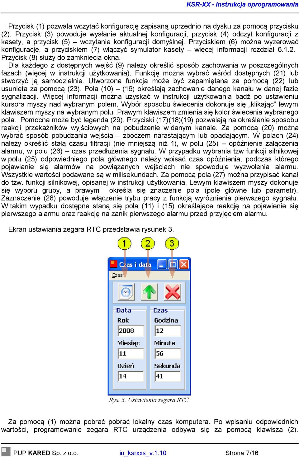 Przyciskiem (6) można wyzerować konfigurację, a przyciskiem (7) włączyć symulator kasety więcej informacji rozdział 6.1.2. Przycisk (8) służy do zamknięcia okna.