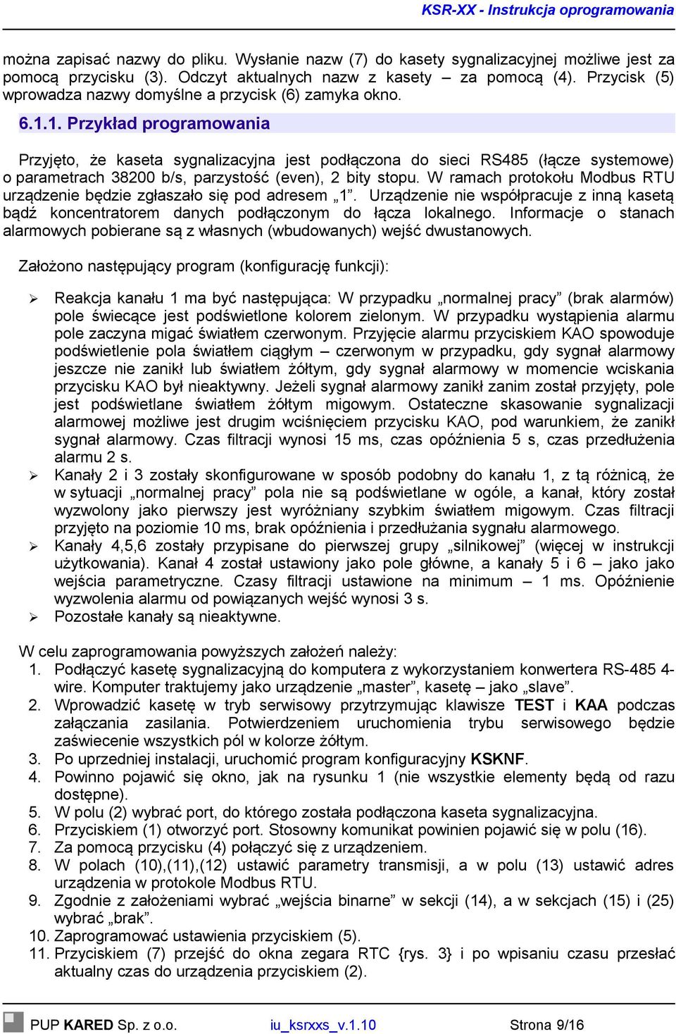 1. Przykład programowania Przyjęto, że kaseta sygnalizacyjna jest podłączona do sieci RS485 (łącze systemowe) o parametrach 38200 b/s, parzystość (even), 2 bity stopu.