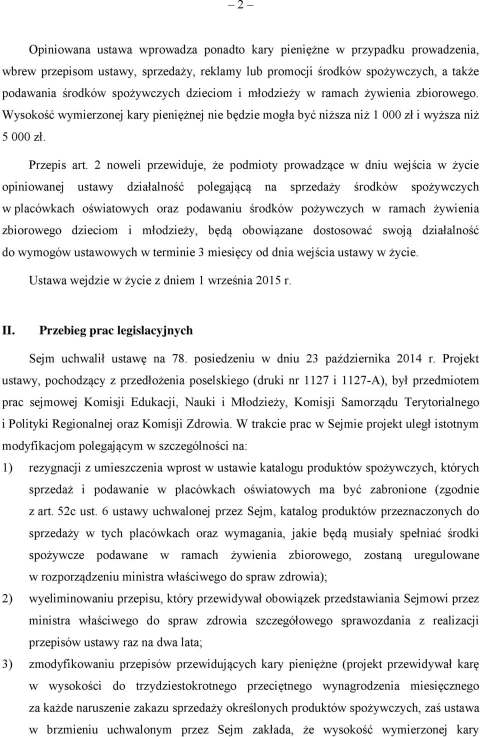 2 noweli przewiduje, że podmioty prowadzące w dniu wejścia w życie opiniowanej ustawy działalność polegającą na sprzedaży środków spożywczych w placówkach oświatowych oraz podawaniu środków