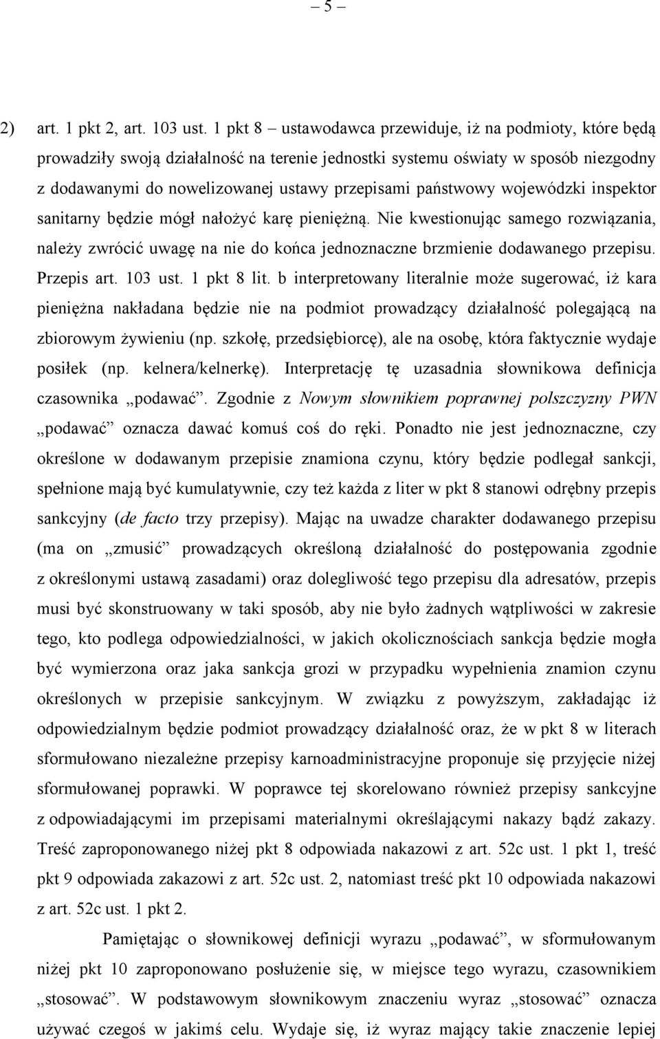 państwowy wojewódzki inspektor sanitarny będzie mógł nałożyć karę pieniężną. Nie kwestionując samego rozwiązania, należy zwrócić uwagę na nie do końca jednoznaczne brzmienie dodawanego przepisu.