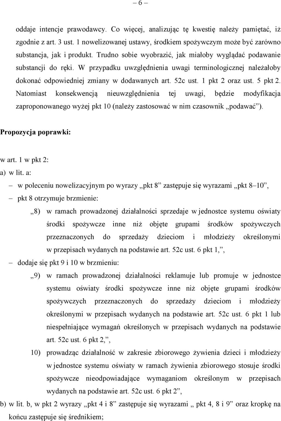1 pkt 2 oraz ust. 5 pkt 2. Natomiast konsekwencją nieuwzględnienia tej uwagi, będzie modyfikacja zaproponowanego wyżej pkt 10 (należy zastosować w nim czasownik podawać ). Propozycja poprawki: w art.