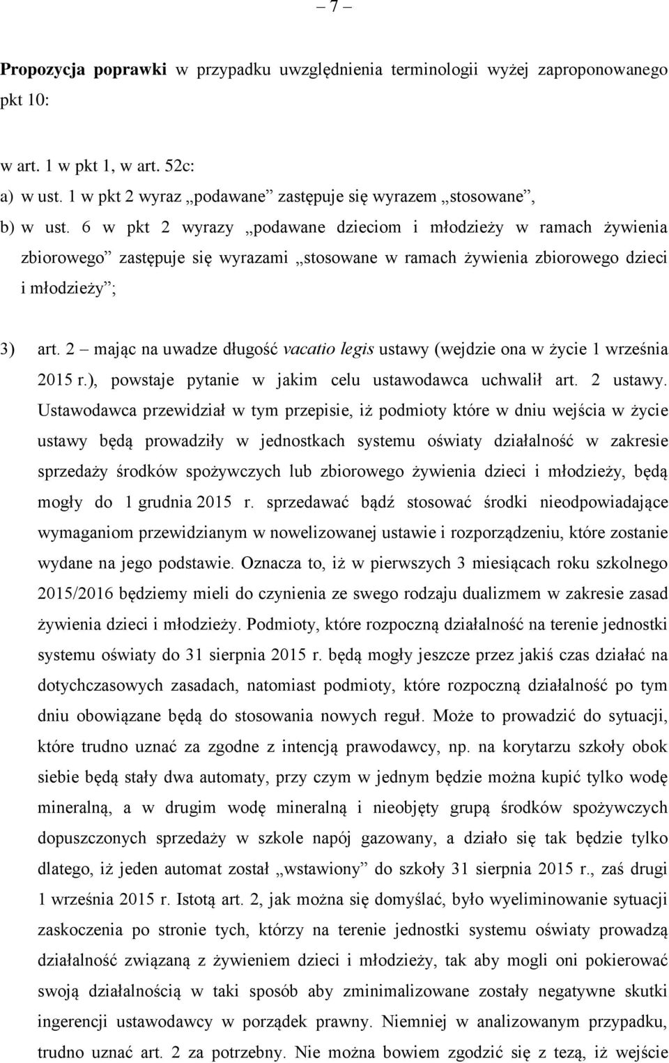 2 mając na uwadze długość vacatio legis ustawy (wejdzie ona w życie 1 września 2015 r.), powstaje pytanie w jakim celu ustawodawca uchwalił art. 2 ustawy.