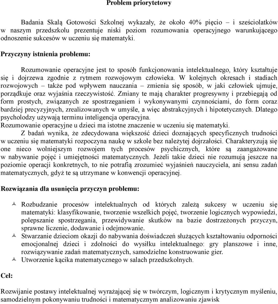 Przyczyny istnienia problemu: Rozumowanie operacyjne jest to sposób funkcjonowania intelektualnego, który kształtuje się i dojrzewa zgodnie z rytmem rozwojowym człowieka.