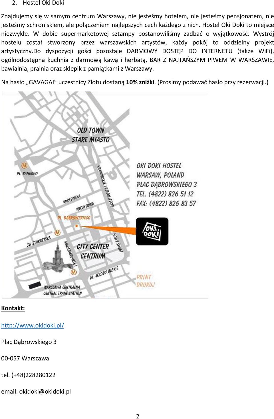 Wystrój hostelu został stworzony przez warszawskich artystów, każdy pokój to oddzielny projekt artystyczny.