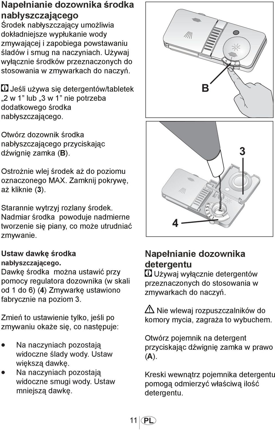 1013 Otwórz dozownik środka nabłyszczającego przyciskając dźwignię zamka (B). Ostrożnie wlej środek aż do poziomu oznaczonego MAX. Zamknij pokrywę, aż kliknie (3). Starannie wytrzyj rozlany środek.