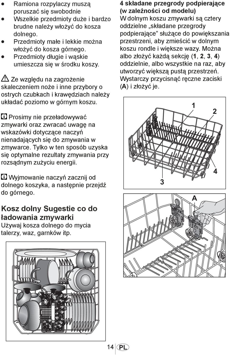 Prosimy nie przeładowywać zmywarki oraz zwracać uwagę na wskazówki dotyczące naczyń nienadających się do zmywania w zmywarce.