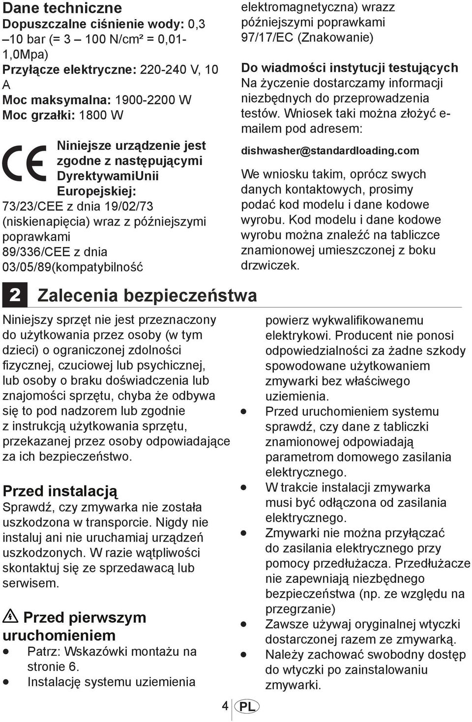 Niniejszy sprzęt nie jest przeznaczony do użytkowania przez osoby (w tym dzieci) o ograniczonej zdolności fizycznej, czuciowej lub psychicznej, lub osoby o braku doświadczenia lub znajomości sprzętu,