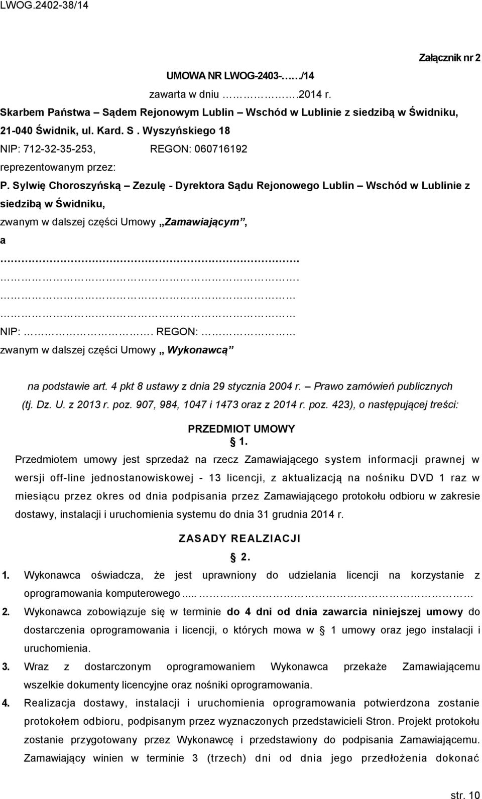 REGON: zwanym w dalszej części Umowy Wykonawcą na podstawie art. 4 pkt 8 ustawy z dnia 29 stycznia 2004 r. Prawo zamówień publicznych (tj. Dz. U. z 2013 r. poz. 907, 984, 1047 i 1473 oraz z 2014 r.