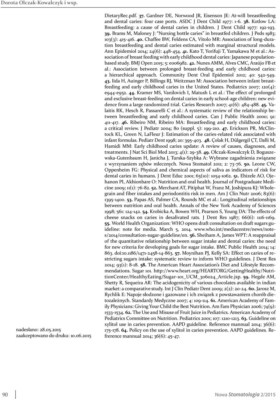 J Dent Child 1977: 192-193. 39. Brams M, Maloney J: Nursing bottle caries in breastfed children. J Peds 1983; 103(3): 415-416. 40.