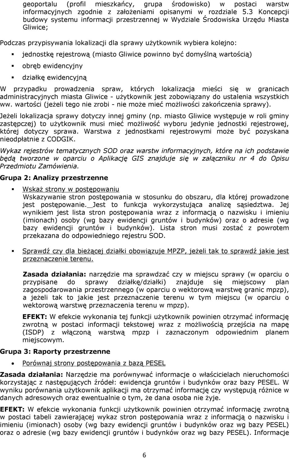 Gliwice powinno być domyślną wartością) obręb ewidencyjny działkę ewidencyjną W przypadku prowadzenia spraw, których lokalizacja mieści się w granicach administracyjnych miasta Gliwice - użytkownik