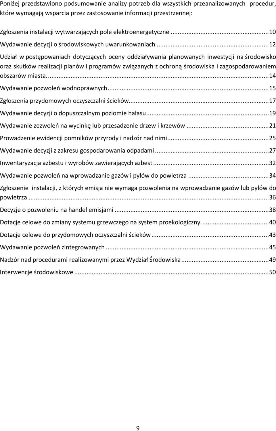 ..12 Udział w postępowaniach dotyczących oceny oddziaływania planowanych inwestycji na środowisko oraz skutków realizacji planów i programów związanych z ochroną środowiska i zagospodarowaniem