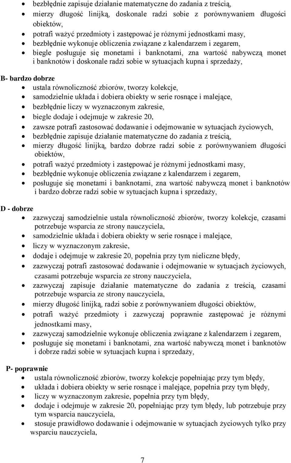 sytuacjach kupna i sprzedaży, ustala równoliczność zbiorów, tworzy kolekcje, samodzielnie układa i dobiera obiekty w serie rosnące i malejące, bezbłędnie liczy w wyznaczonym zakresie, biegle dodaje i