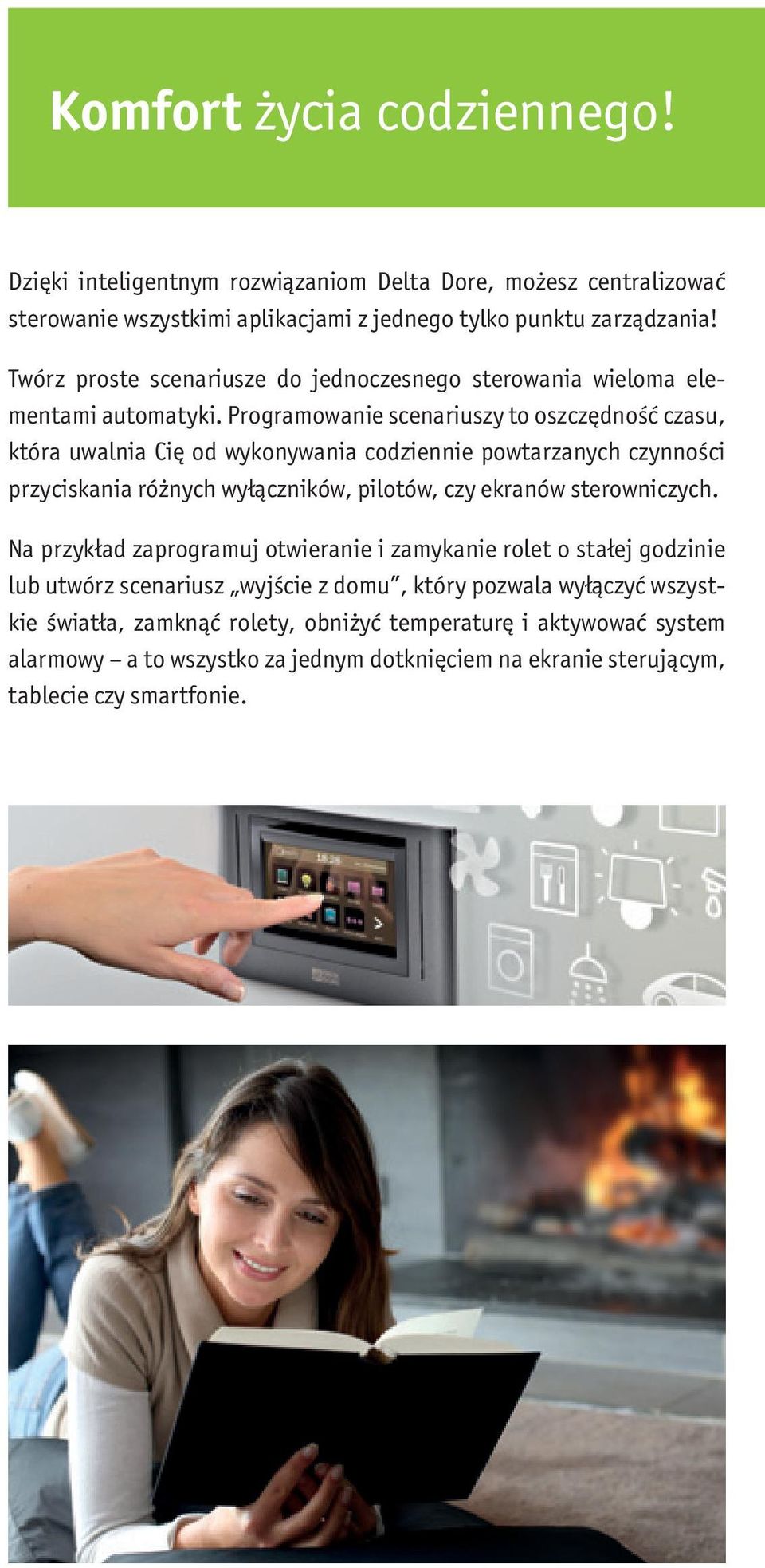 Programowanie scenariuszy to oszczędność czasu, która uwalnia Cię od wykonywania codziennie powtarzanych czynności przyciskania różnych wyłączników, pilotów, czy ekranów