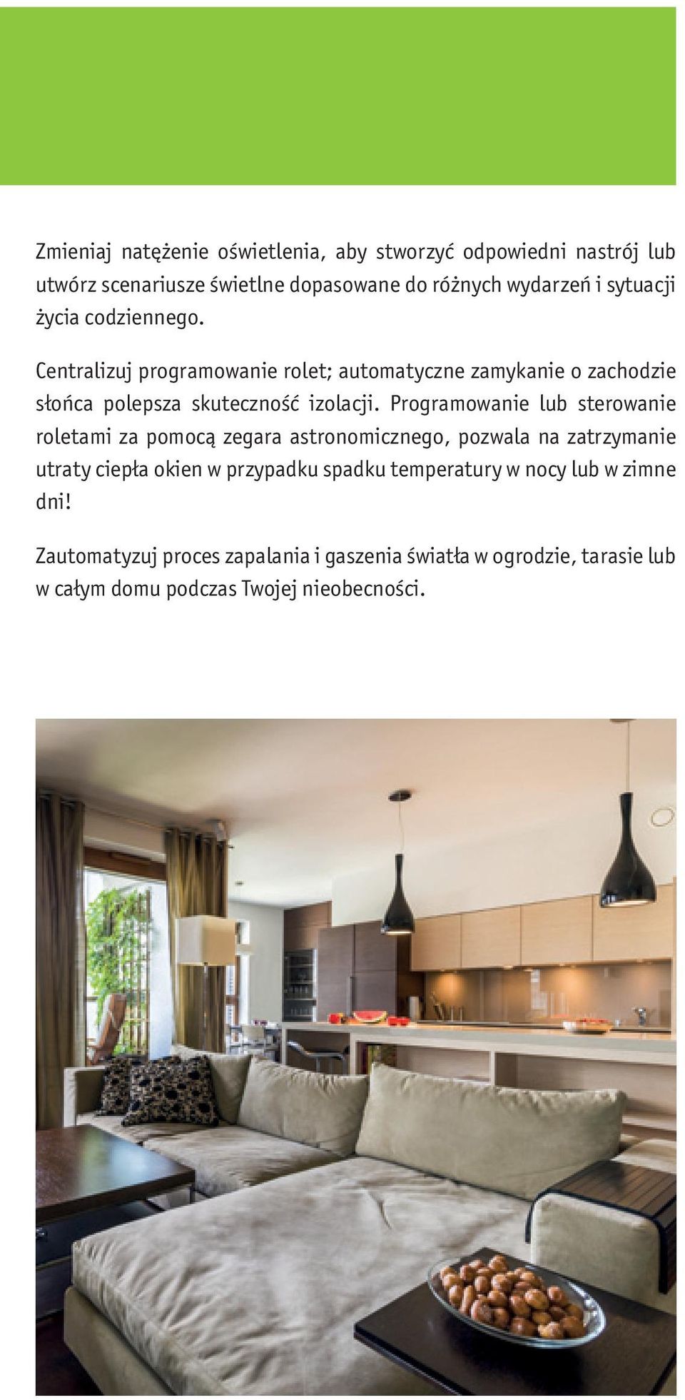 Programowanie lub sterowanie roletami za pomocą zegara astronomicznego, pozwala na zatrzymanie utraty ciepła okien w przypadku spadku