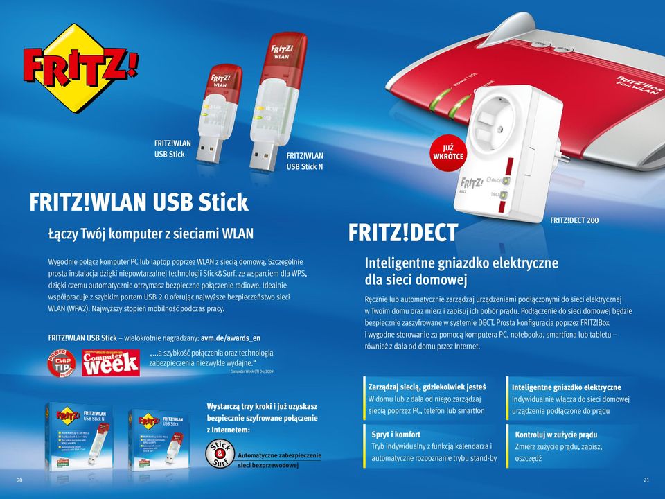 Idealnie współpracuje z szybkim portem USB 2.0 oferując najwyższe bezpieczeństwo sieci (WPA2). Najwyższy stopień mobilność podczas pracy. FRITZ! USB Stick wielokrotnie nagradzany: avm.de/awards_en.