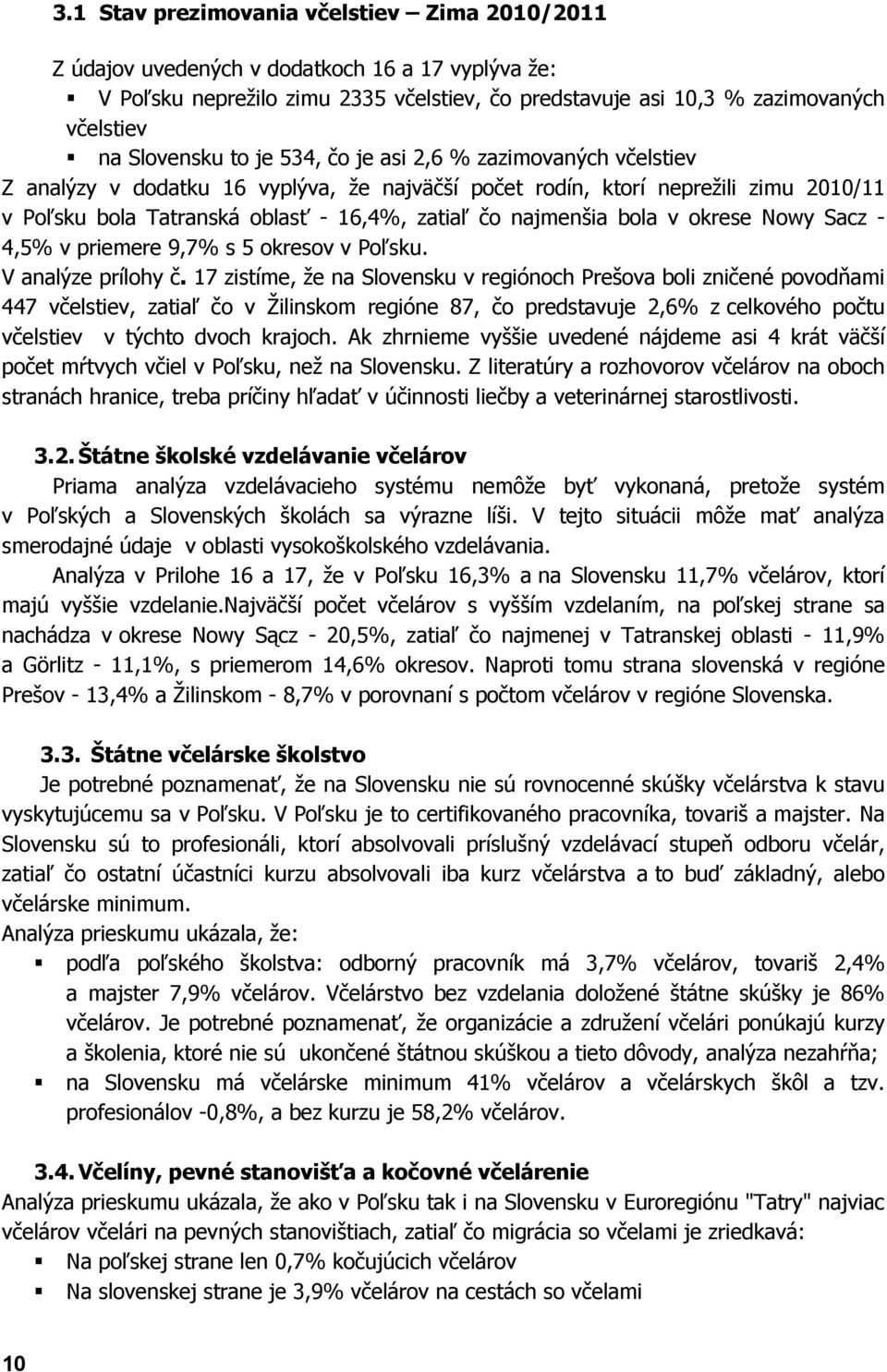 bola v okrese Nowy Sacz - 4,5% v priemere 9,7% s 5 okresov v Poľsku. V analýze prílohy č.