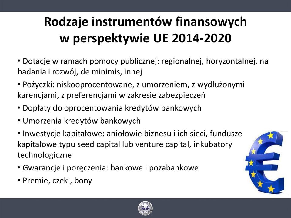 Dopłaty do oprocentowania kredytów bankowych Umorzenia kredytów bankowych Inwestycje kapitałowe: aniołowie biznesu i ich sieci, fundusze