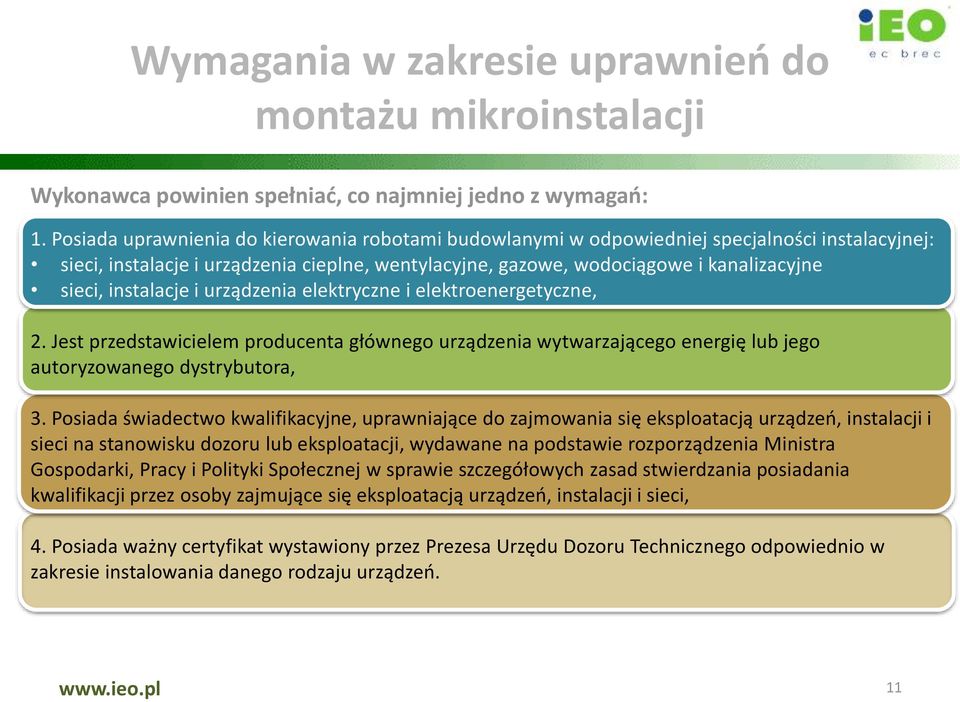 instalacje i urządzenia elektryczne i elektroenergetyczne, 2. Jest przedstawicielem producenta głównego urządzenia wytwarzającego energię lub jego autoryzowanego dystrybutora, 3.