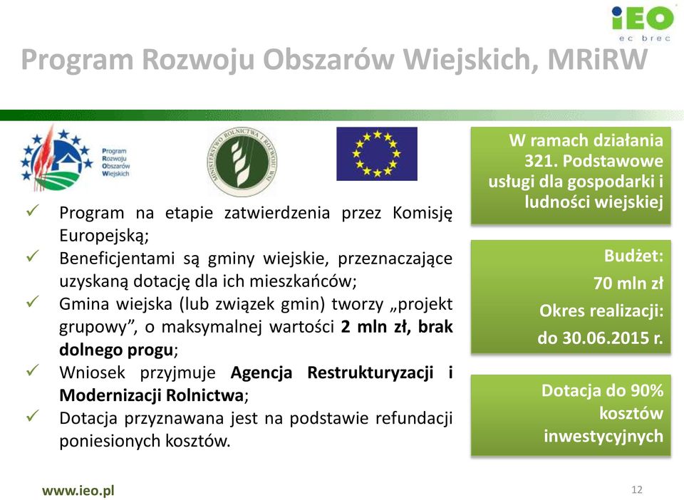Wniosek przyjmuje Agencja Restrukturyzacji i Modernizacji Rolnictwa; Dotacja przyznawana jest na podstawie refundacji poniesionych kosztów.