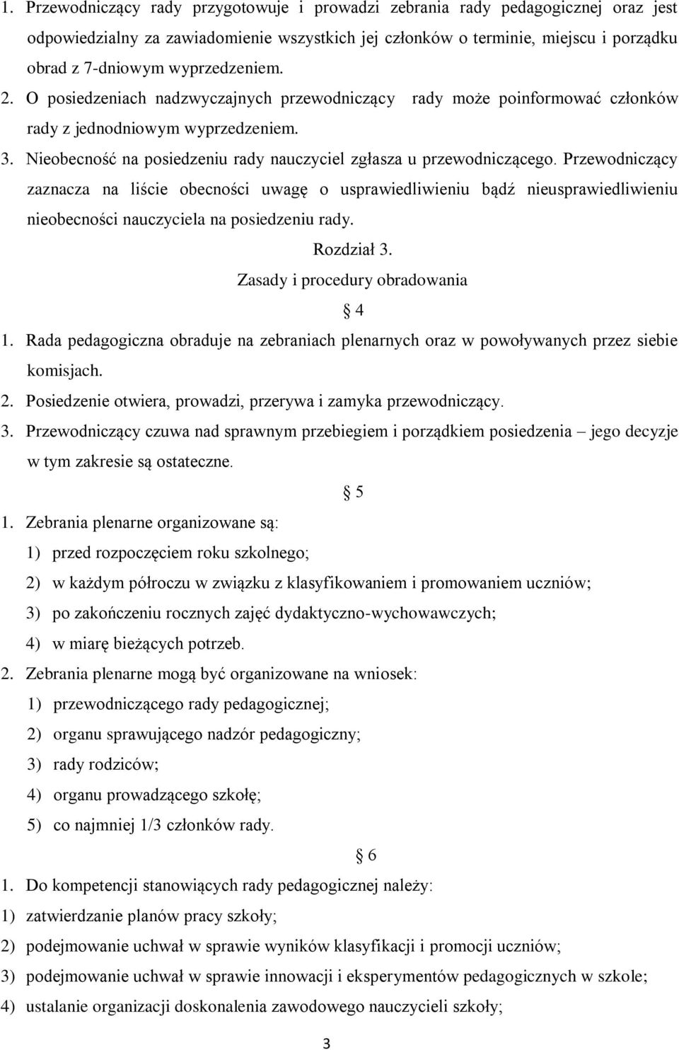 Nieobecność na posiedzeniu rady nauczyciel zgłasza u przewodniczącego.