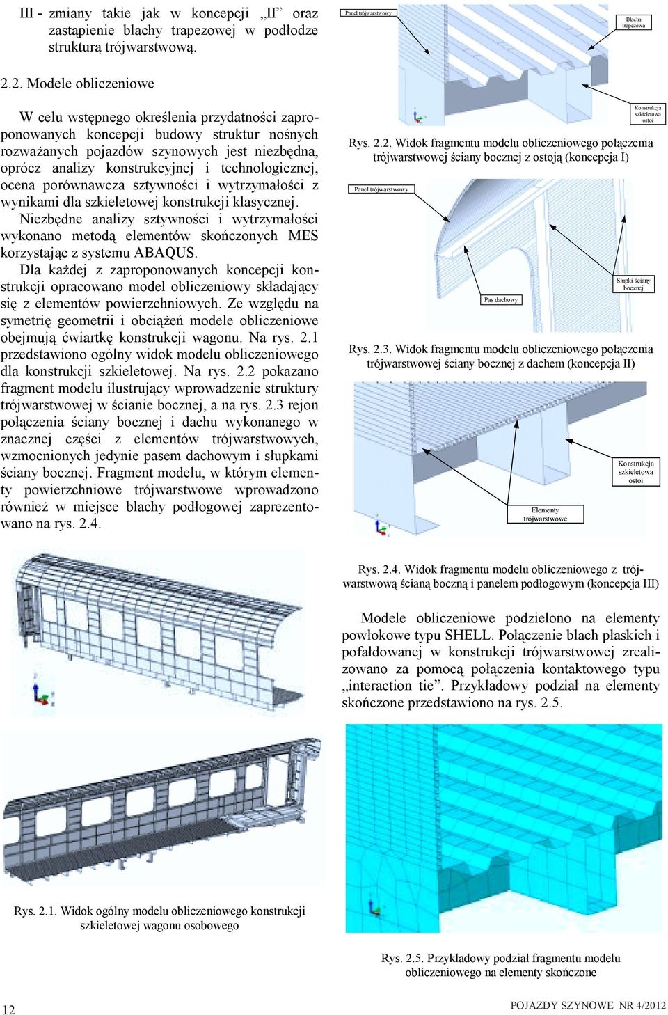 oprócz analizy konstrukcyjnej i technologicznej, ocena porównawcza sztywności i wytrzymałości z wynikami dla szkieletowej konstrukcji klasycznej.