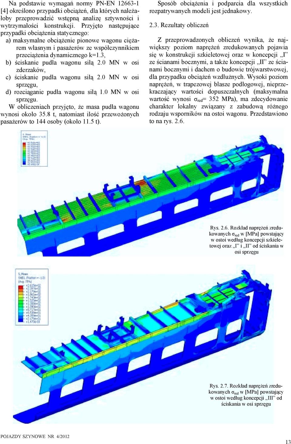 3, b) ściskanie pudła wagonu siłą 2.0 MN w osi zderzaków, c) ściskanie pudła wagonu siłą 2.0 MN w osi sprzęgu, d) rozciąganie pudła wagonu siłą 1.0 MN w osi sprzęgu. W obliczeniach przyjęto, że masa pudła wagonu wynosi około 35.