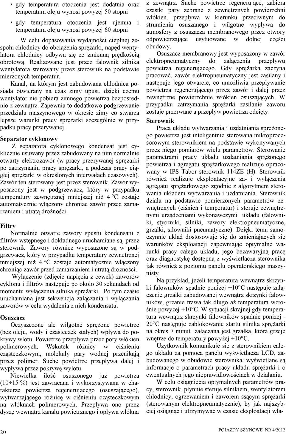 Realizowane jest przez falownik silnika wentylatora sterowany przez sterownik na podstawie mierzonych temperatur.