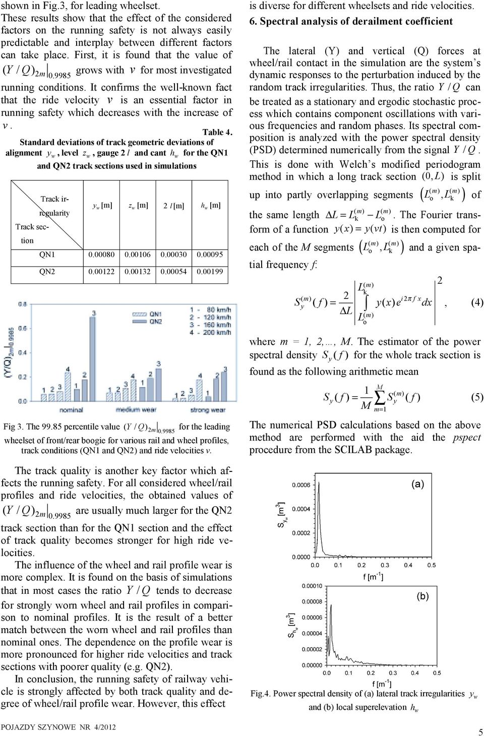 First, it is found that the value of ( Y / Q ) 2 m grows with v for most investigated 0.9985 running conditions.