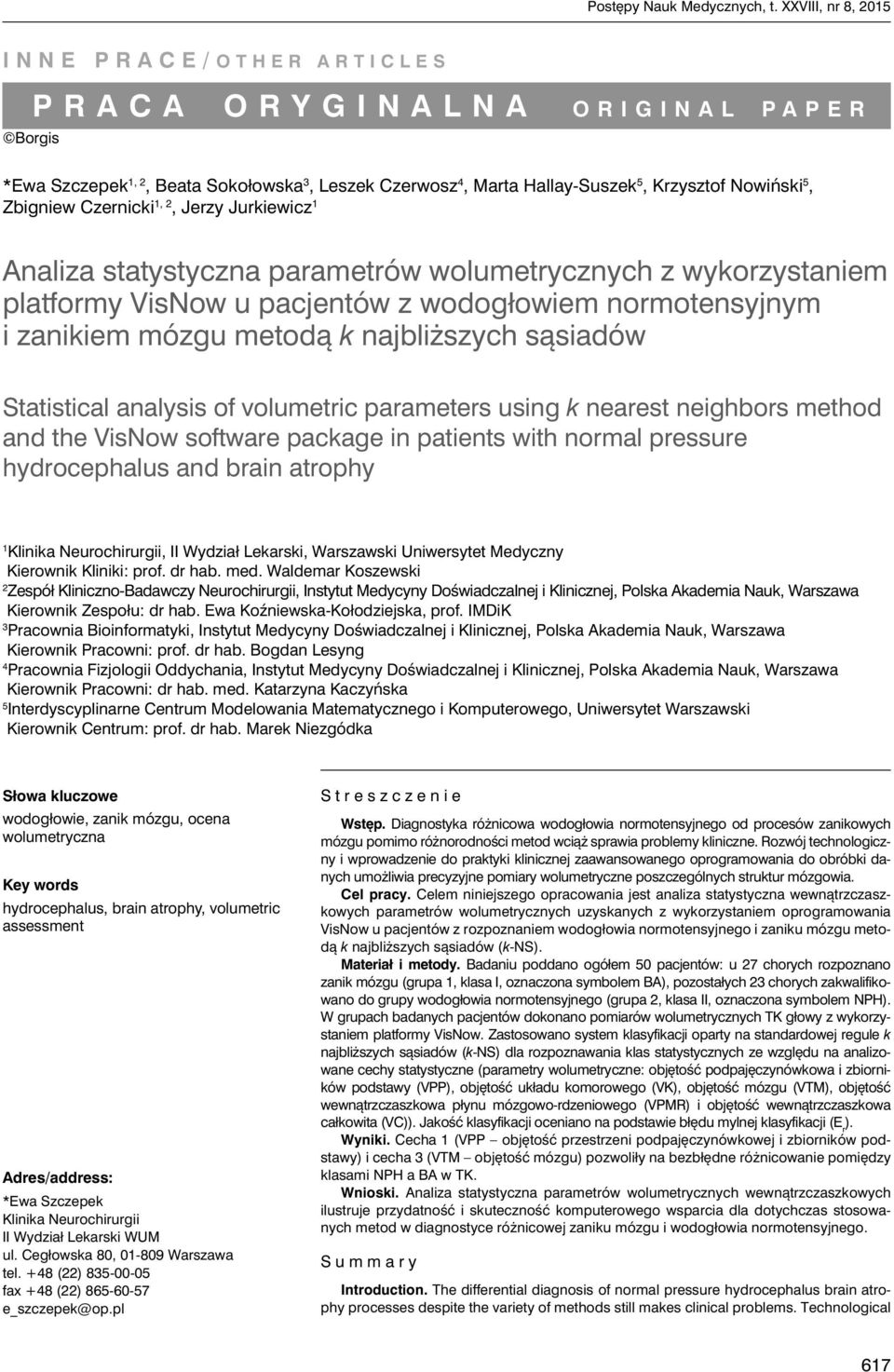 Czernicki 1, 2, Jerzy Jurkiewicz 1 Analiza statystyczna parametrów wolumetrycznych z wykorzystaniem platformy VisNow u pacjentów z wodogłowiem normotensyjnym i zanikiem mózgu metodą k najbliższych