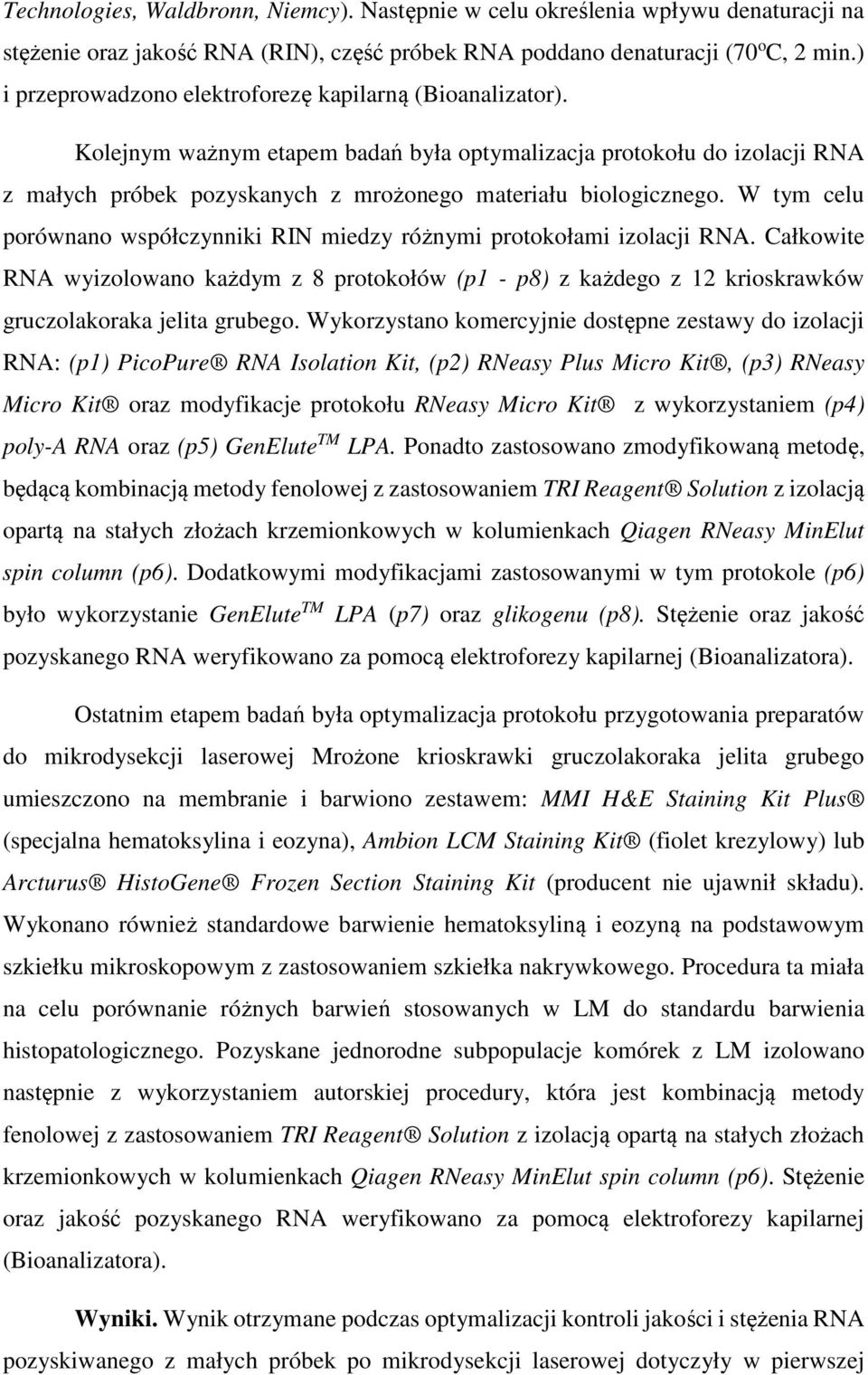 W tym celu porównano współczynniki RIN miedzy różnymi protokołami izolacji RNA. Całkowite RNA wyizolowano każdym z 8 protokołów (p1 - p8) z każdego z 12 krioskrawków gruczolakoraka jelita grubego.