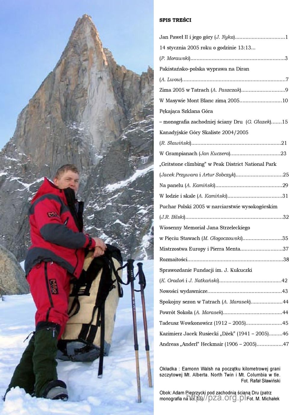 ..23 Gritstone climbing w Peak District National Park (Jacek Przywara i Artur Sobczyk)...25 Na panelu (A. Kamiński)...29 W lodzie i skale (A. Kamiński)...31 Puchar Polski 2005 w narciarstwie wysokogórskim (J.