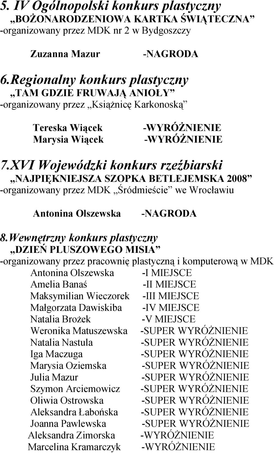 XVI Wojewódzki konkurs rzeźbiarski NAJPIĘKNIEJSZA SZOPKA BETLEJEMSKA 2008 -organizowany przez MDK Śródmieście we Wrocławiu 8.