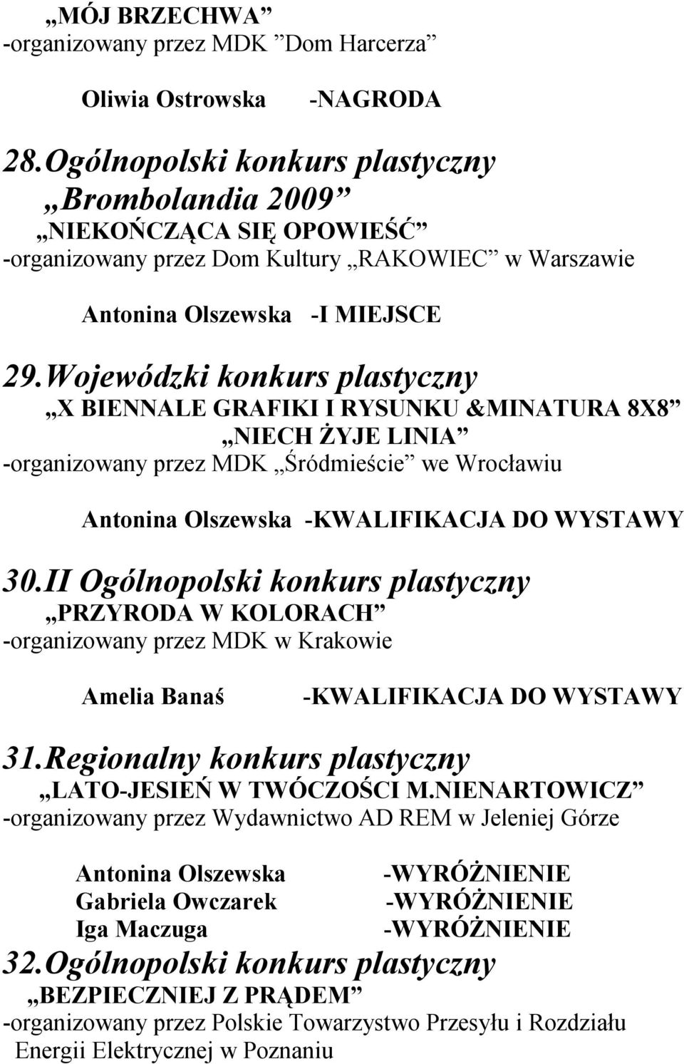 Wojewódzki konkurs plastyczny X BIENNALE GRAFIKI I RYSUNKU &MINATURA 8X8 NIECH ŻYJE LINIA -organizowany przez MDK Śródmieście we Wrocławiu -KWALIFIKACJA DO WYSTAWY 30.