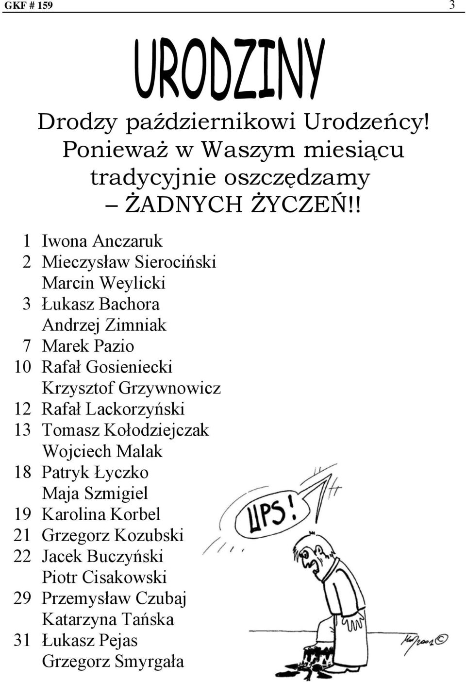 Gosieniecki Krzysztof Grzywnowicz 12 Rafał Lackorzyński 13 Tomasz Kołodziejczak Wojciech Malak 18 Patryk Łyczko Maja