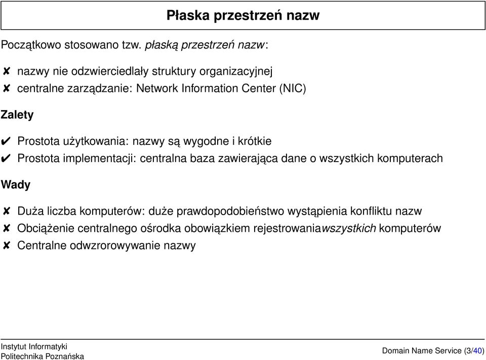 Zalety Prostota użytkowania: nazwy sa wygodne i krótkie Prostota implementacji: centralna baza zawierajaca dane o wszystkich