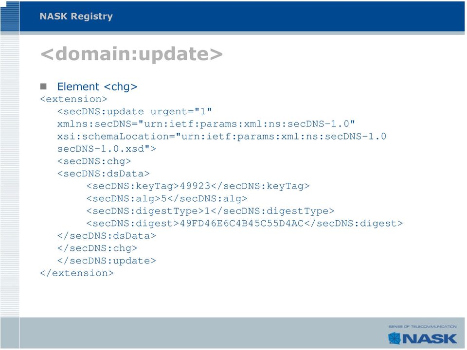 0 secdns-1.0.xsd"> <secdns:chg> <secdns:dsdata> <secdns:keytag>49923</secdns:keytag>