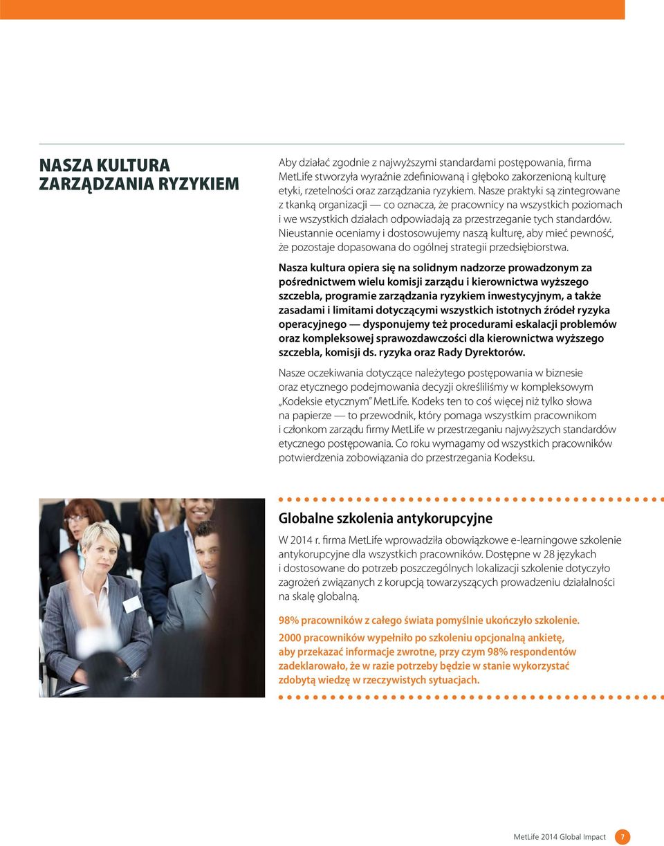 Nieustannie oceniamy i dostosowujemy naszą kulturę, aby mieć pewność, że pozostaje dopasowana do ogólnej strategii przedsiębiorstwa.
