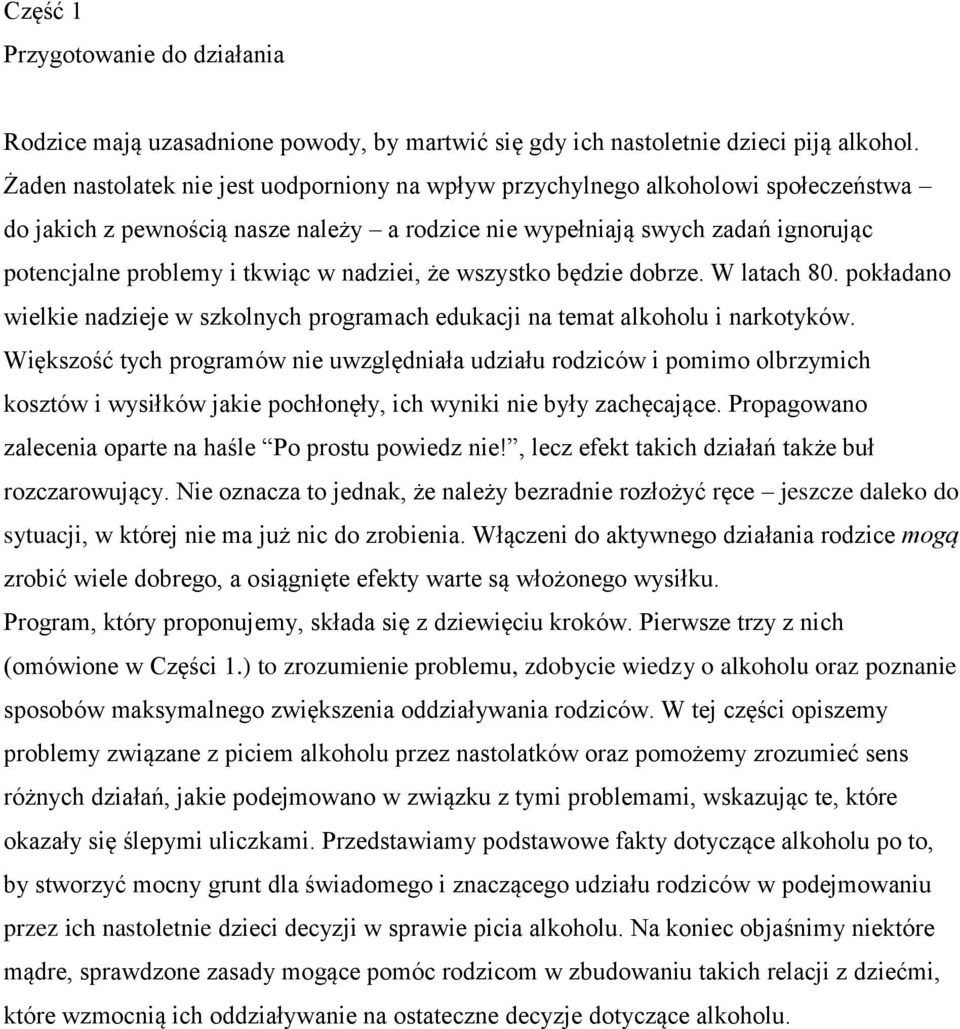 nadziei, że wszystko będzie dobrze. W latach 80. pokładano wielkie nadzieje w szkolnych programach edukacji na temat alkoholu i narkotyków.