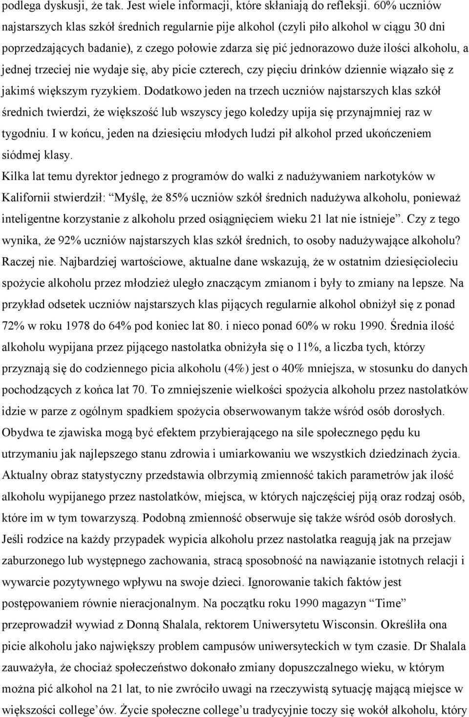 jednej trzeciej nie wydaje się, aby picie czterech, czy pięciu drinków dziennie wiązało się z jakimś większym ryzykiem.