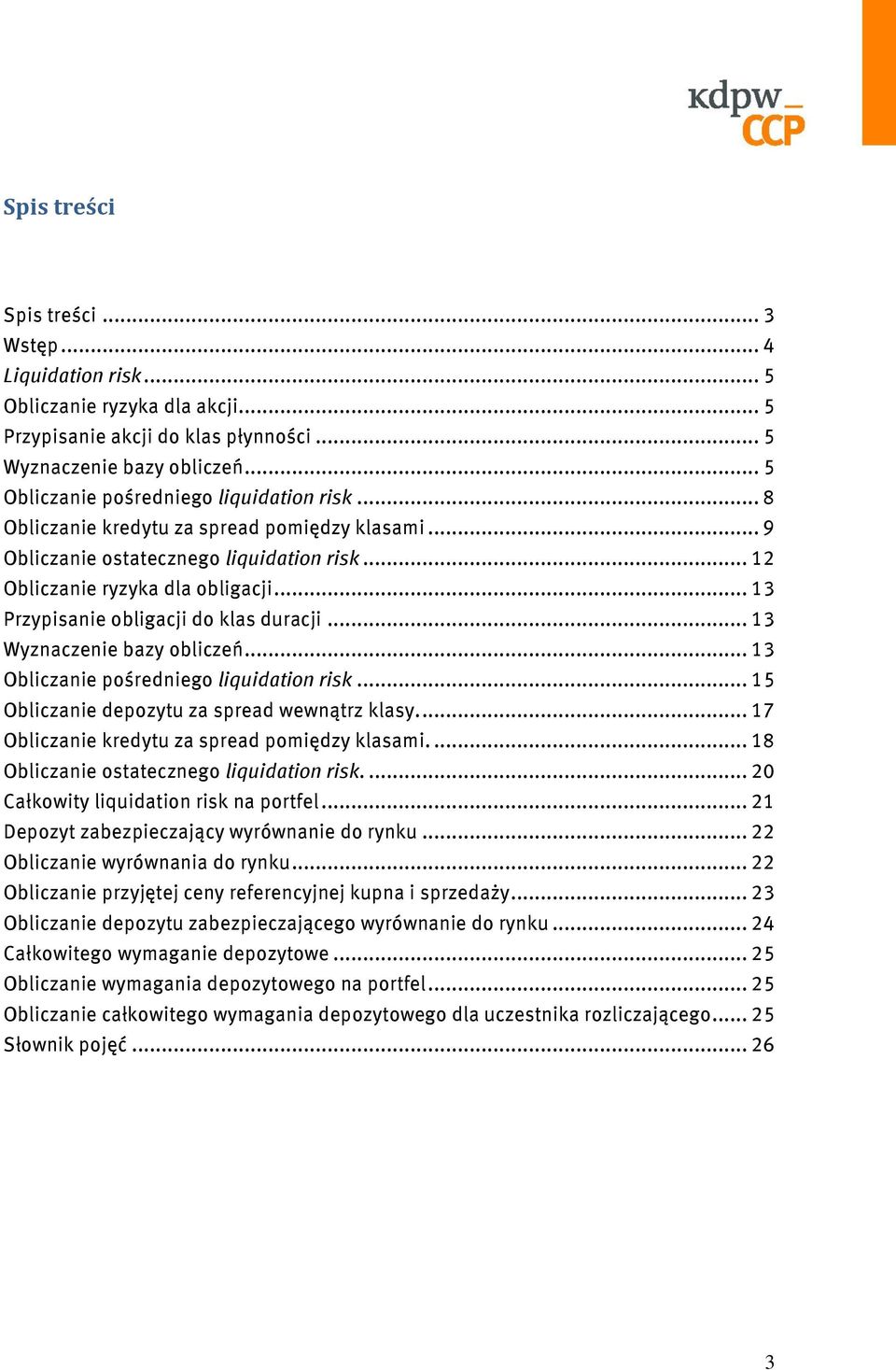 .. 13 Przypisanie obligacji do klas duracji... 13 Wyznaczenie bazy obliczeń... 13 Obliczanie pośredniego liquidation risk... 15 Obliczanie depozytu za spread wewnątrz klasy.