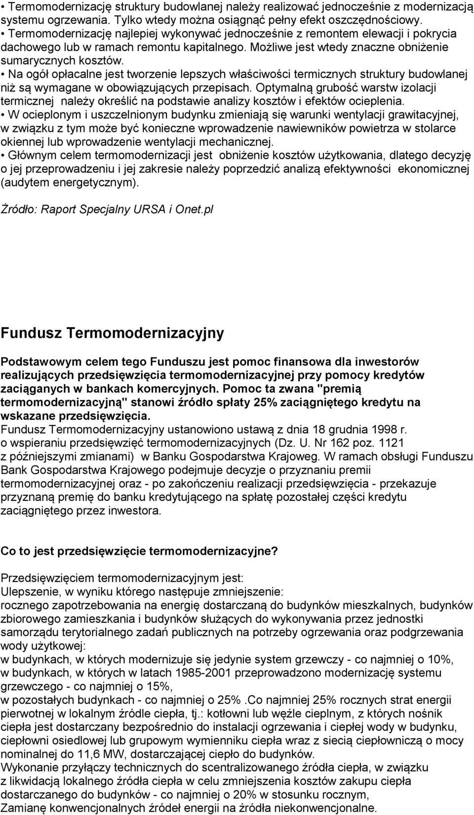 Na ogół opłacalne jest tworzenie lepszych właściwości termicznych struktury budowlanej niż są wymagane w obowiązujących przepisach.