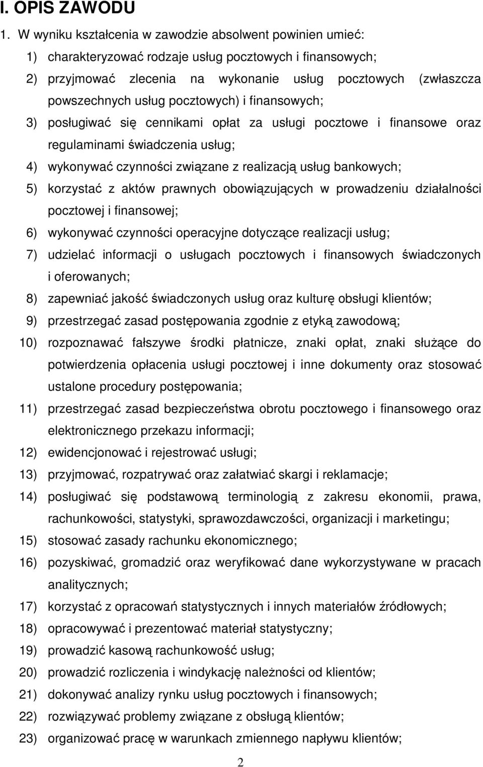 pocztowych) i finansowych; 3) posługiwać się cennikami opłat za usługi pocztowe i finansowe oraz regulaminami świadczenia usług; 4) wykonywać czynności związane z realizacją usług bankowych; 5)