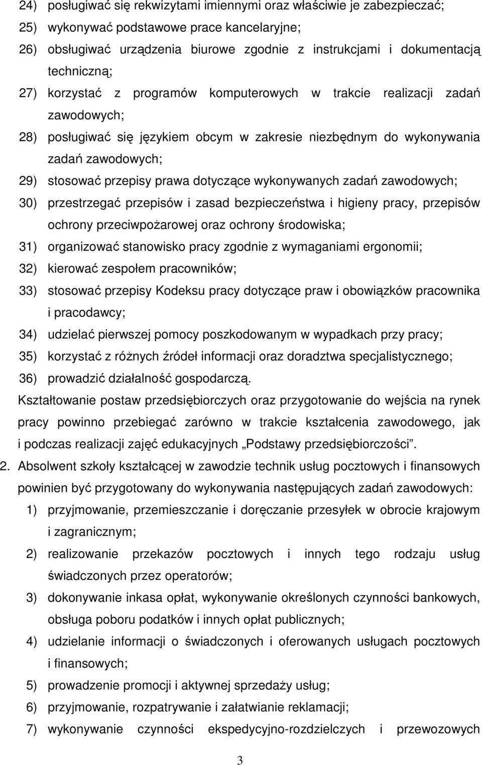 przepisy prawa dotyczące wykonywanych zadań zawodowych; 30) przestrzegać przepisów i zasad bezpieczeństwa i higieny pracy, przepisów ochrony przeciwpożarowej oraz ochrony środowiska; 31) organizować
