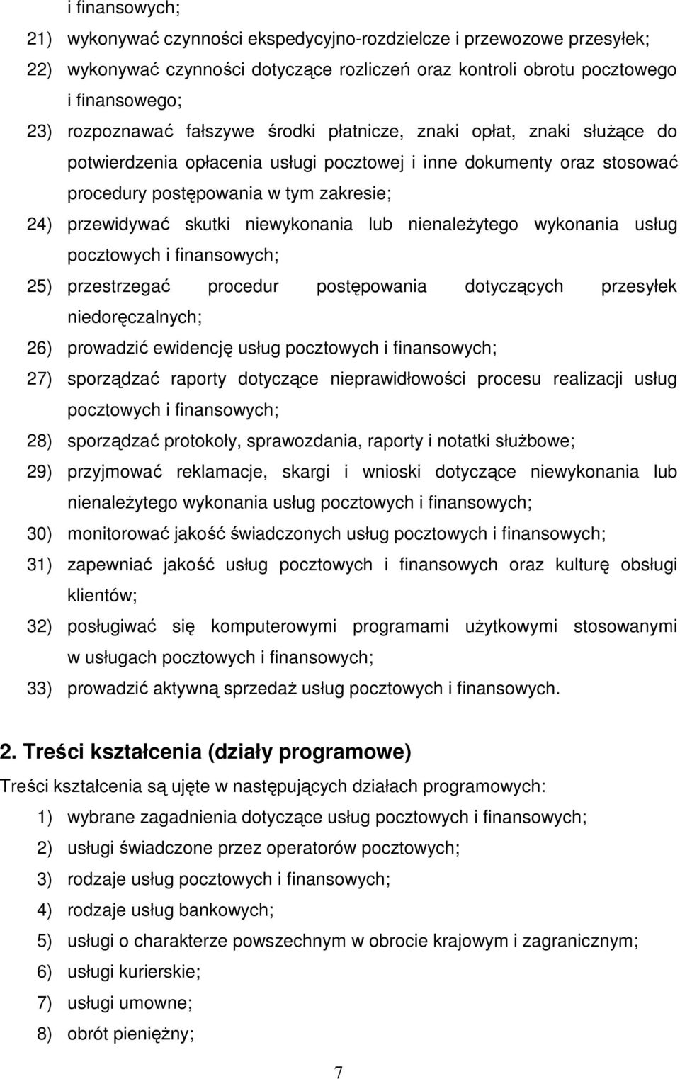 niewykonania lub nienależytego wykonania usług pocztowych i finansowych; 25) przestrzegać procedur postępowania dotyczących przesyłek niedoręczalnych; 26) prowadzić ewidencję usług pocztowych i