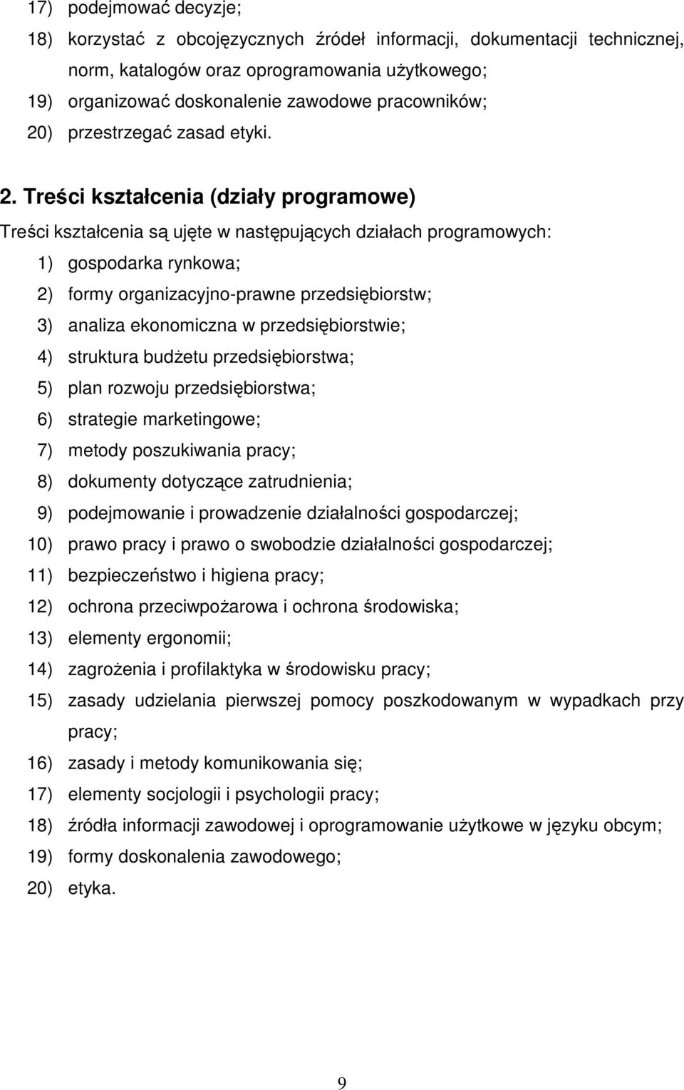 Treści kształcenia (działy programowe) Treści kształcenia są ujęte w następujących działach programowych: 1) gospodarka rynkowa; 2) formy organizacyjno-prawne przedsiębiorstw; 3) analiza ekonomiczna