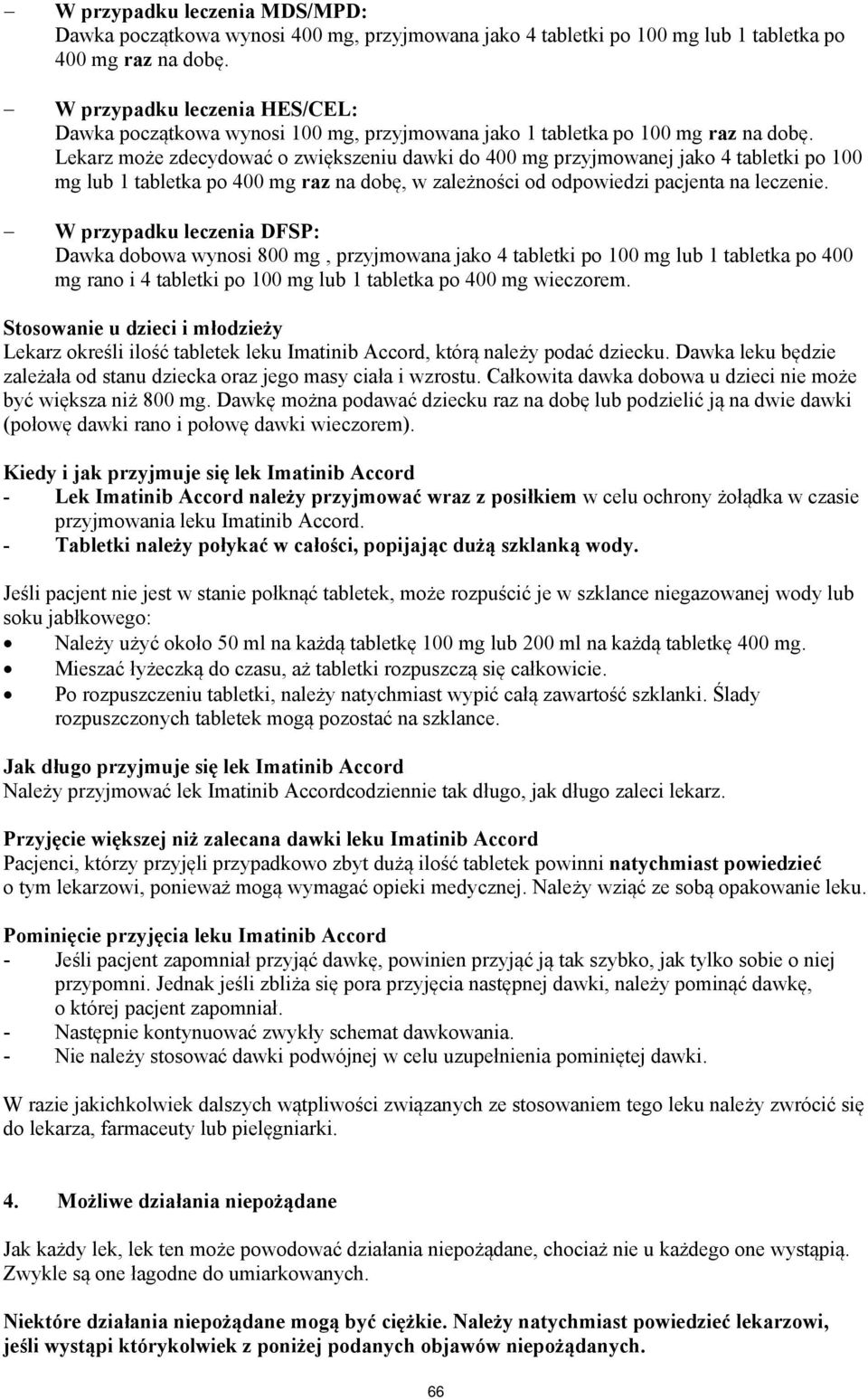 Lekarz może zdecydować o zwiększeniu dawki do 400 mg przyjmowanej jako 4 tabletki po 100 mg lub 1 tabletka po 400 mg raz na dobę, w zależności od odpowiedzi pacjenta na leczenie.