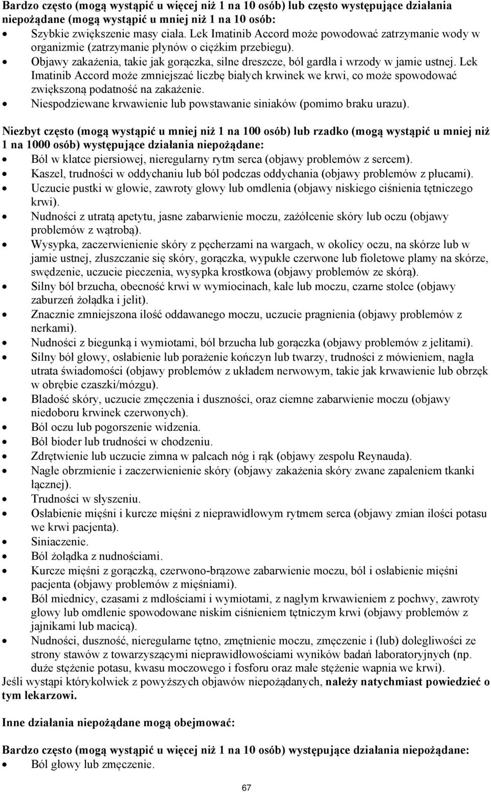 Lek Imatinib Accord może zmniejszać liczbę białych krwinek we krwi, co może spowodować zwiększoną podatność na zakażenie. Niespodziewane krwawienie lub powstawanie siniaków (pomimo braku urazu).