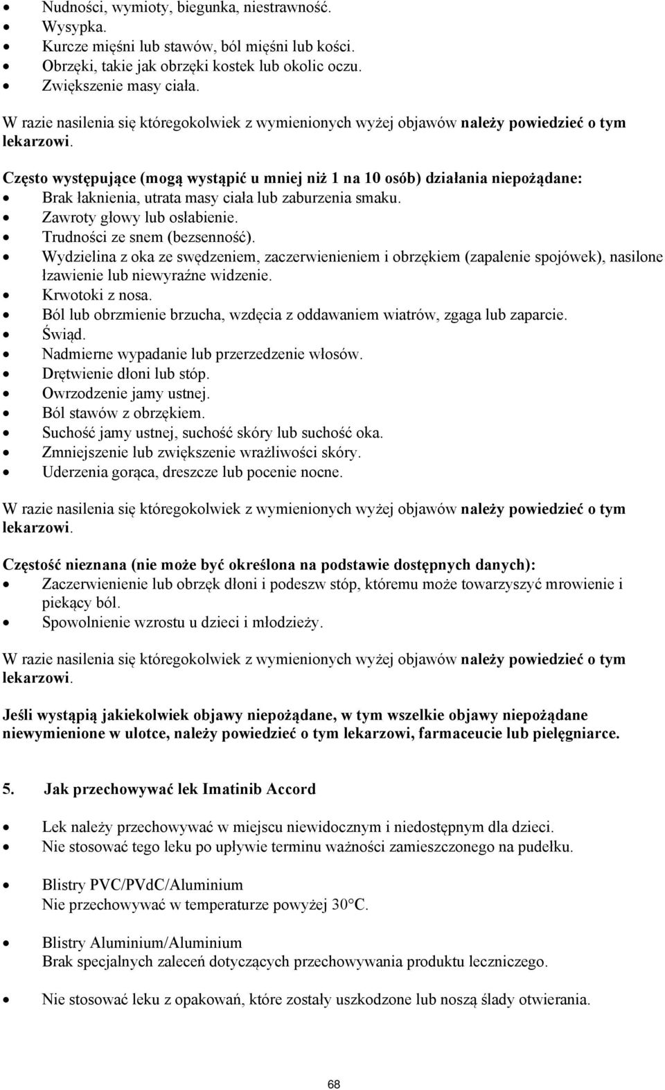 Często występujące (mogą wystąpić u mniej niż 1 na 10 osób) działania niepożądane: Brak łaknienia, utrata masy ciała lub zaburzenia smaku. Zawroty głowy lub osłabienie. Trudności ze snem (bezsenność).