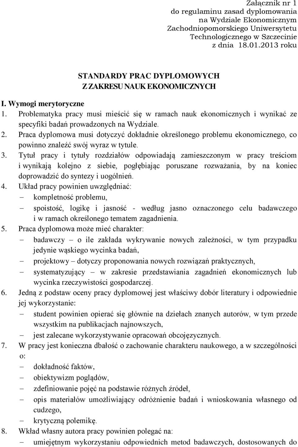 Problematyka pracy musi mieścić się w ramach nauk ekonomicznych i wynikać ze specyfiki badań prowadzonych na Wydziale. 2.