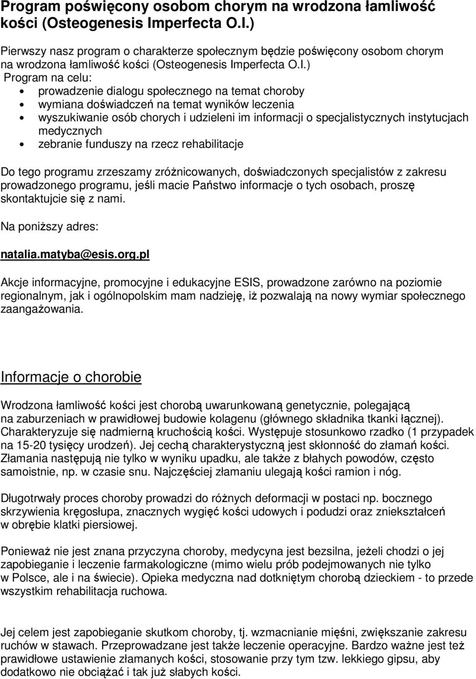 ) Pierwszy nasz program o charakterze społecznym będzie poświęcony osobom chorym na wrodzona łamliwość kości (Osteogenesis Im) Program na celu: prowadzenie dialogu społecznego na temat choroby